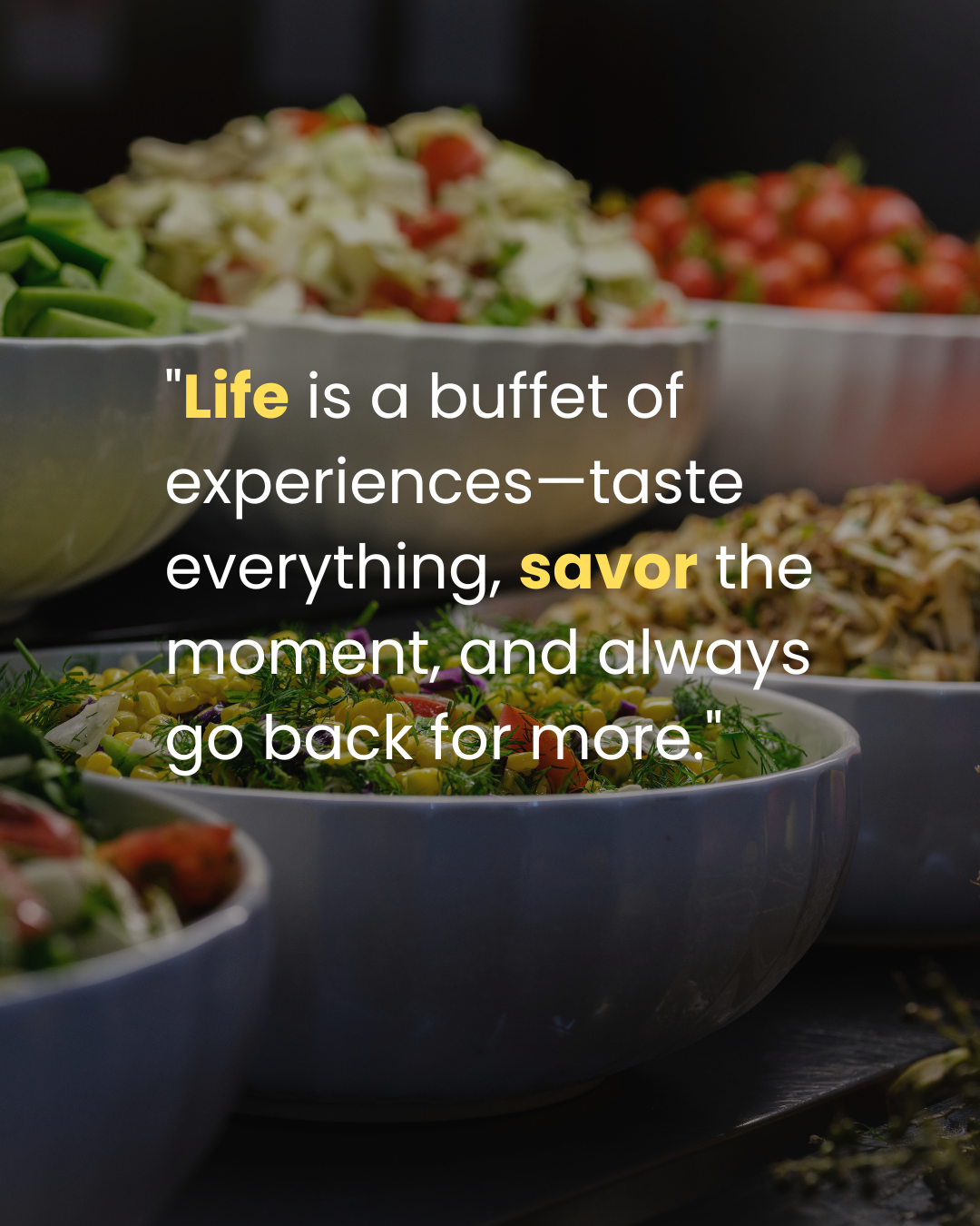 Life is a Buffet of Experiences: Enjoy Every Moment